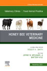 Honey Bee Veterinary Medicine, An Issue of Veterinary Clinics of North America: Food Animal Practice