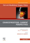 Craniosynostosis: Current Perspectives, An Issue of Oral and Maxillofacial Surgery Clinics of North America