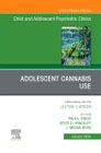 Adolescent Cannabis Use, An Issue of ChildAnd Adolescent Psychiatric Clinics of North America