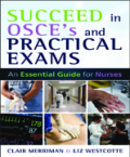 Succeed in OSCEs and practical exams: an essential guide for nurses