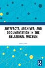 Artefacts, Archives, and Documentation in the Relational Museum