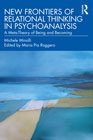 New Frontiers of Relational Thinking in Psychoanalysis: A Meta-Theory of Being and Becoming