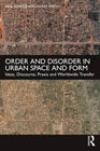 Order and Disorder in Urban Space and Form: Ideas, Discourse, Praxis and Worldwide Transfer