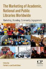 The Marketing of Academic, National and Public Libraries Worldwide: Marketing, Branding, Community Engagement