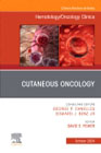 Cutaneous Oncology, An Issue of Hematology/Oncology Clinics of North America