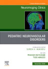 Pediatric Neurovascular Disorders, An Issue of Neuroimaging Clinics of North America