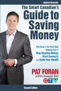 The smart canadian's guide to saving money: Pat Foran is on your side, helping you to stop wasting money, start saving it, and build your wealth