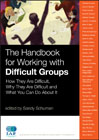 The handbook for working with difficult groups: how they are difficult, why they are difficult and what you can do about it