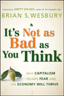 It's not as bad as you think: why capitalism trumps fear and the economy will thrive