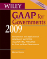 Wiley GAAP for governments 2009: interpretation and application of generally accepted accounting principles for state and local governments