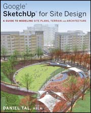 Google SketchUp for site design: a guide to modeling site plans, terrain and architecture