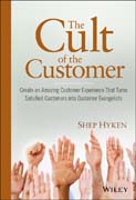 The cult of the customer: create an amazing customer experience that turns satisfied customers into customer evangelists