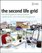 The Second Life grid: the official guide to communication, collaboration, and community engagement