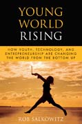 Young world rising: how youth technology and entrepreneurship are changing the world from the bottom up