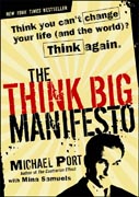 The think big manifesto: think you can't change your life (and the world)? think again