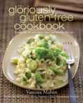 The gloriously gluten-free cookbook: spicing up life with italian, asian, and mexican recipes