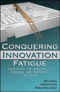 Conquering innovation fatigue: overcoming the barriers to personal and corporate success