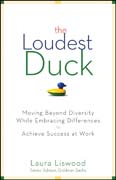 The loudest duck: moving beyond diversity while embracing differences to achieve success at work