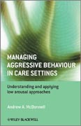 Managing aggressive behaviour in care settings: understanding and applying low arousal approaches