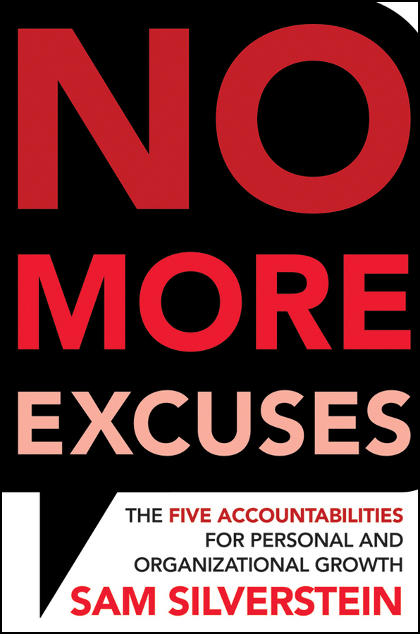 No more excuses: the five accountabilities for personal and organizational growth