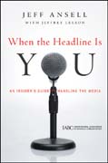 When the headline is you: an insider's guide to handling the media