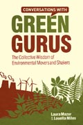 Conversations with green gurus: the collective wisdom of environmental movers and shakers