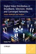 Digital video distribution in broadband, television, mobile and converged networks: trends, challenges and solutions