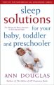 Sleep solutions for your baby, toddler and preschooler: the ultimate no-worry approach for each age and stage