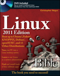 Linux bible 2011 edition: boot up to Ubuntu, Fedora, KNOPPIX, Debian, openSUSE, and 13 other distributions