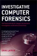 Investigative Computer Forensics: The Practical Guide for Lawyers, Accountants, Investigators, and Business Executives