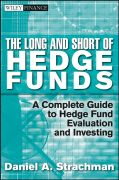 The long and short of hedge funds: a complete guide to hedge fund evaluation and investing