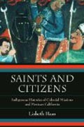 Saints and Citizens - Indigenous Histories of Colonial Missions and Mexican California