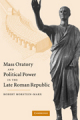 Mass oratory and political power in the late Roman Republic