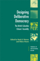 Designing deliberative democracy: the British columbia citizens' assembly