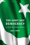 The Army and Democracy - Military Politics in Pakistan