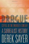 Prague, Capital of the Twentieth Century - A Surrealist History