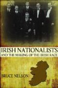 Irish Nationalists and the Making of the Irish Race