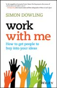 Work with Me: How to Get People to Buy into Your Ideas