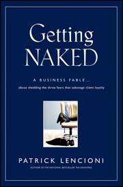 Getting naked: a business fable about shedding the three fears that sabotage client loyalty