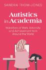 Autistics in Academia: Narratives of Work, Adversity, and Achievement from Around the World Autistics in Academia: Narratives of Work, Adversity, and Achievement from Around the World