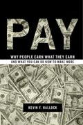 Pay: Why People Earn What They Earn and What You Can Do Now to Make More