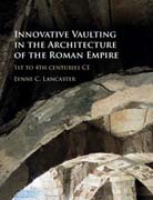 Innovative Vaulting in the Architecture of the Roman Empire: 1st to 4th Centuries CE