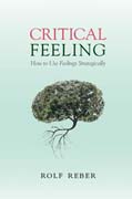 Critical Feeling: How to Use Feelings Strategically