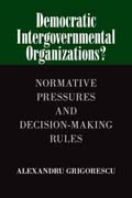 Democratic Intergovernmental Organizations?: Normative Pressures and Decision-Making Rules