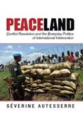 Peaceland: Conflict Resolution and the Everyday Politics of International Intervention