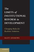 The Limits of Institutional Reform in Development: Changing Rules for Realistic Solutions