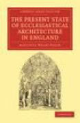 The present state of ecclesiastical architecture in England