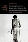 Prosecuting Sexual and Gender-Based Crimes at the International Criminal Court: Practice, Progress and Potential