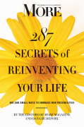 More magazine 287 secrets of reinventing your life: big and small ways to embrace new possibilities