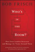 Who's in the room: how great leaders structure and manage the teams around them